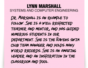 A note about Lynn Marshall: 'Dr. Marshall is an example to follow. She is a well respected teacher and mentor, and has guided numerous students in our department. She is the Ravens swim club team manager and holds many world records. She is an amazing leader and an inspiration in the classroom and pool.'