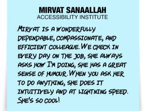 A note about Mirvat Sanaallah: 'Mirvat is a wonderfully dependable, compassionate, and efficient colleague. We check in every day on the job, she always asks how I'm doing, she has a great sense of humour. When you ask her to do anything, she does it intuitively and at lightning speed. She's so cool!'